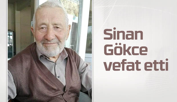 Sinan Gökce vefat etti