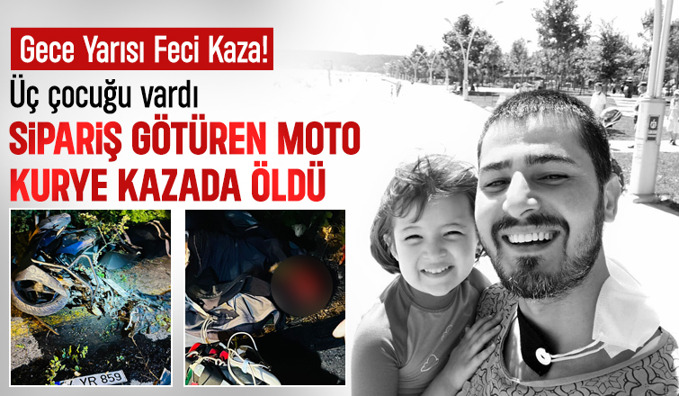 Sipariş götüren moto kurye kazada öldü