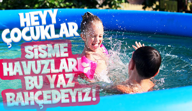 Şişme Havuzlarla Bu Yaz Bahçedeyiz