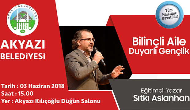 SITKI ASLANHAN AİLE SEMENERİ İÇİN AKYAZIYA GELİYOR