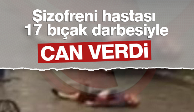 Şizofreni Hastası 17 Bıçak Darbesiyle Can Verdi