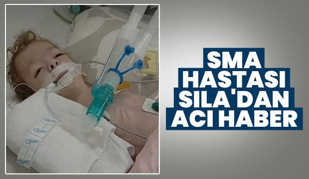 SMA hastası Sıla'dan acı haber