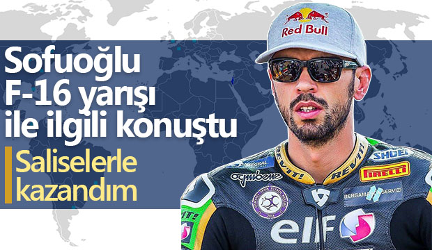 Sofuoğlu F16 yarışı ile ilgili konuştu