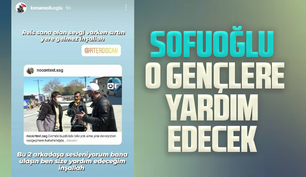 Sofuoğlu o gençlere yardım edecek
