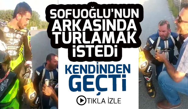 Sofuoğlunun arkasında tur atmak isteyince