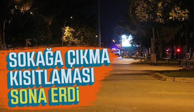 Sokağa çıkma kısıtlaması sona erdi