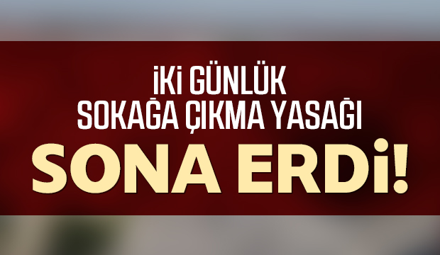 Sokağa çıkma yasağı sona erdi