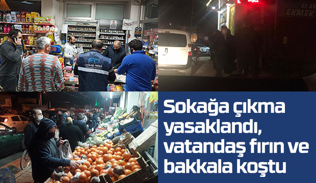 Sokağa çıkma yasaklandı vatandaş fırın ve bakkala koştu