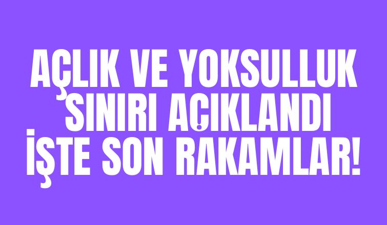 Son açlık ve yoksulluk sınırı belli oldu