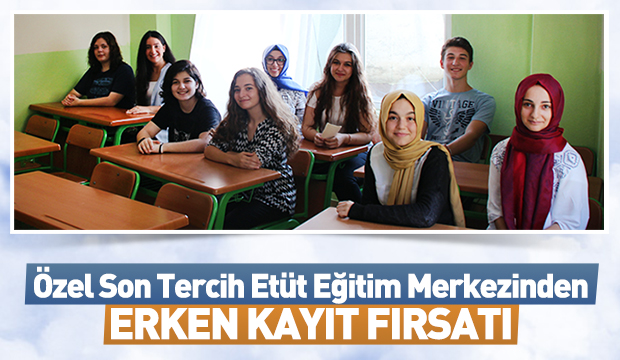 Son Tercih Etüt Eğitim Merkezinden ERKEN KAYIT FIRSATI