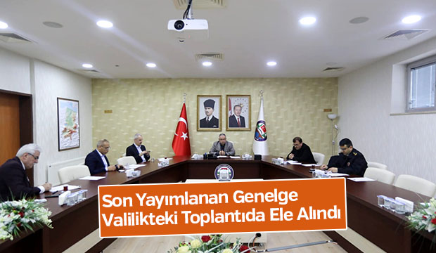 Son Yayımlanan Genelge Valilikteki Toplantıda Ele Alındı