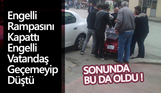 Engelli rampasını kapadı Engelli vatandaş geçemeyip düştü 