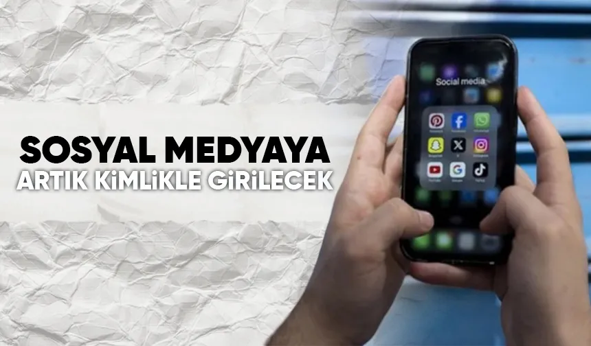 Sosyal medyaya kimlikle girilecek; işte detaylar