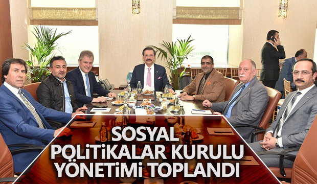 SOSYAL POLİTİKALAR KURULU YÖNETİMİ TOPLANDI