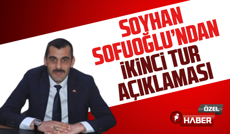 Soyhan Sofuoğlu'ndan ikinci tur mesajı