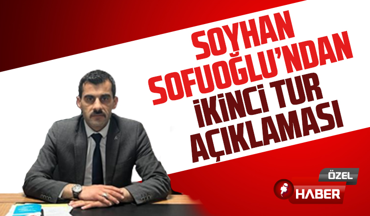 Soyhan Sofuoğlu'ndan ikinci tur mesajı