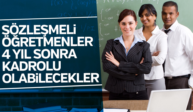 Sözleşmeli öğretmenler 4 yıl sonra kadrolu olabilecekler