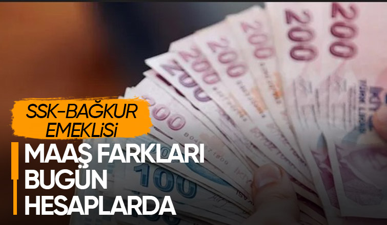 SSK ve Bağ-Kur emeklilerinin fark ödemeleri başlıyor