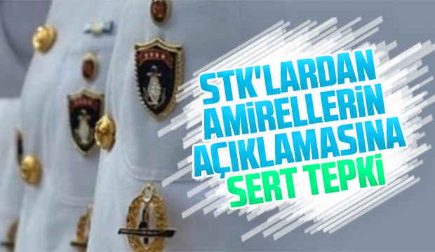 STK'lardan amirallerin açıklamasına sert tepki