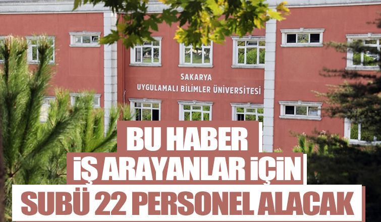SUBÜ 22 personel alacak