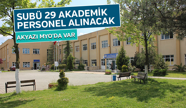 SUBÜ 29 akademik personel alınacak Akyazı MYO da var