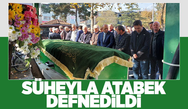 Süheyla Atabek Defnedildi