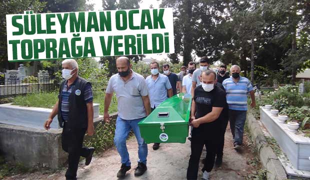 Süleyman ocak toprağa verildi