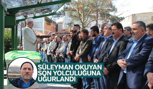 Süleyman Okuyan Son Yolculuğuna Uğurlandı