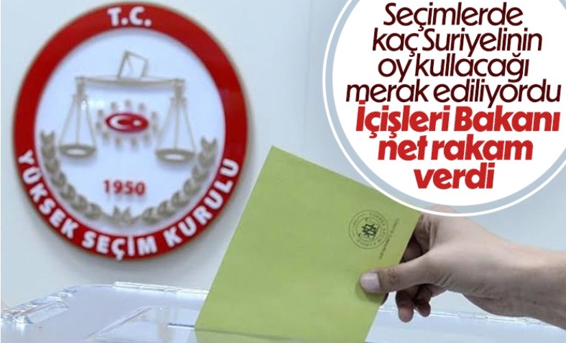 Süleyman Soylu Suriyeli seçmen sayısını açıkladı