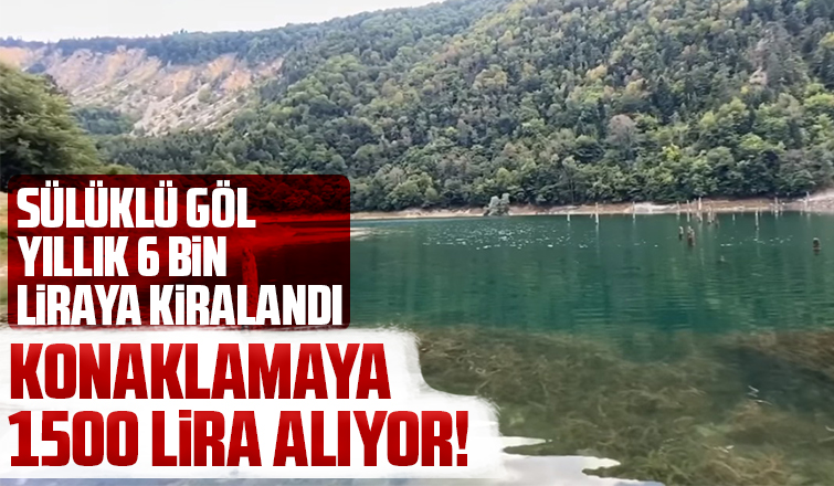 Sülüklü Gölü 6 bin liraya kiraladı, konaklama için 1500 lira istiyor