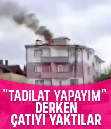 Tadilat sırasında çatıyı yaktılar
