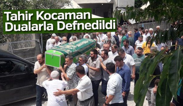 Tahir Kocaman dualarla defnedildi