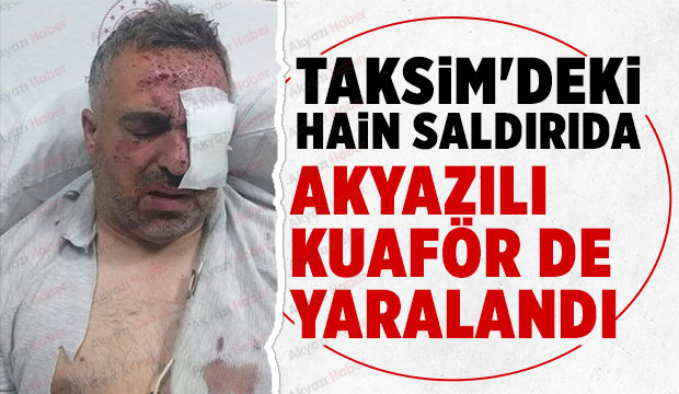 Taksim'deki patlamada yaralılar arasında Akyazılı kuaförde var