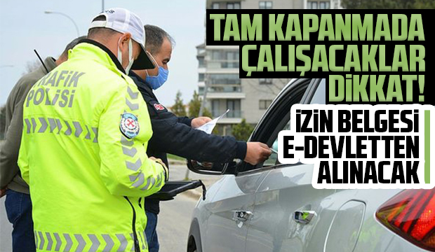 Tam kapanmada çalışanlar izinleri e devletten alacak