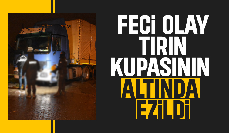 Tamir etmek istediği tır sonu oluyordu