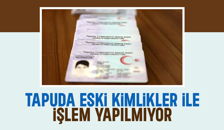 Tapu işlemlerinde yeni kimlik şartı