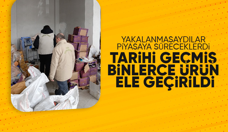 Tarihi geçmiş binlerce ürün ele geçirildi