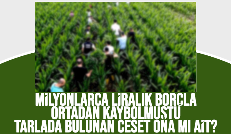 Tarlada bulunan cesetle ilgili şok iddia