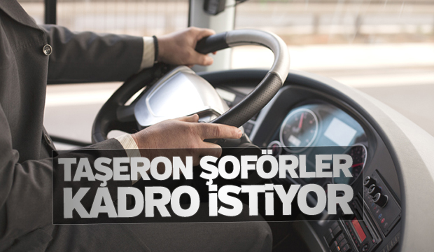 Taşeron şoförler de kadro istiyor