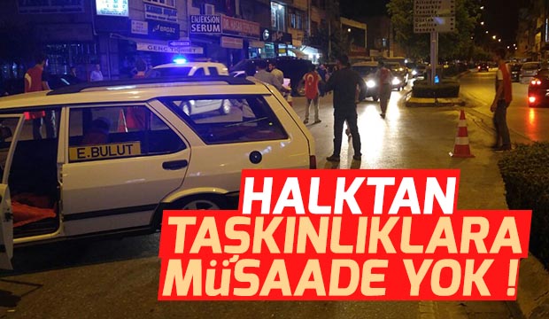 Taşkınlıklara Müsaade Yok !