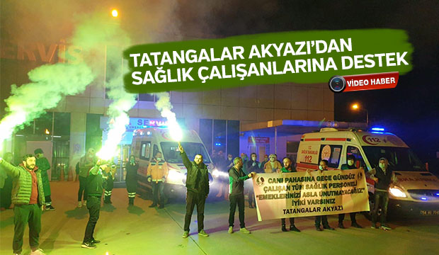 Tatangalar akyazıdan sağlık çalışanlarına destek