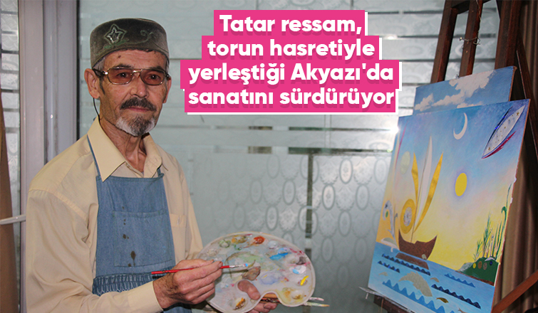 Tatar ressam, sanatını Akyazı'da sürdürüyor