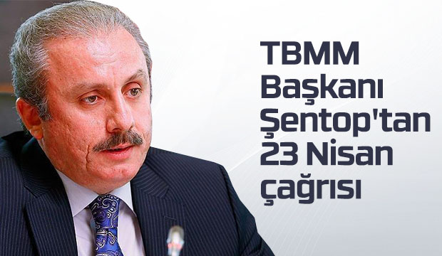 TBMM Başkanı Şentoptan 23 Nisan çağrısı