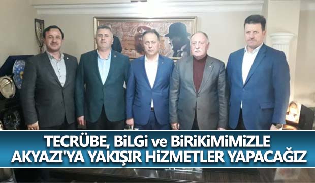 Tecrübe, Bilgi ve Birikimimizle Akyazı'ya Yakışır Hizmetler Yapacağız