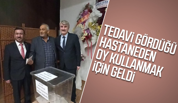 Tedavi Gördüğü Hastaneden Oy Kullanmak için geldi