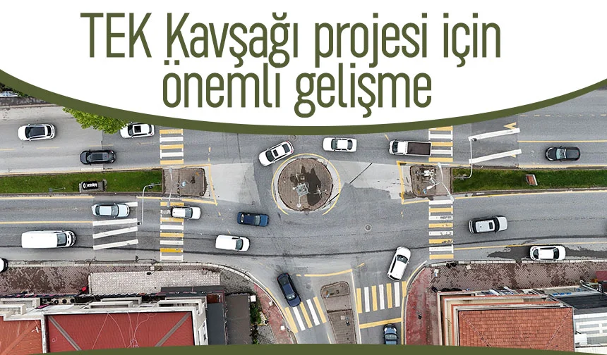 TEK Kavşağı'na neşter vuruluyor; Projede önemli gelişme