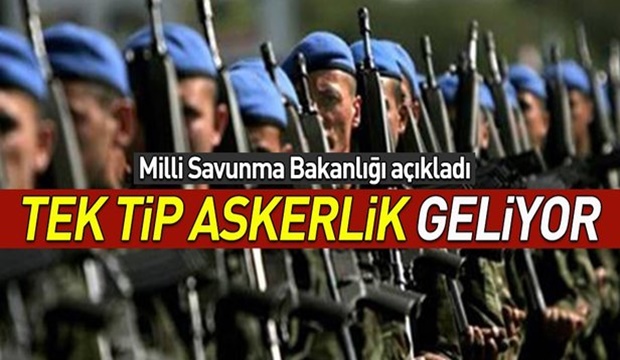 Tek tip askerlik geliyor