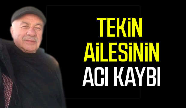 Tekin ailesinin acı kaybı