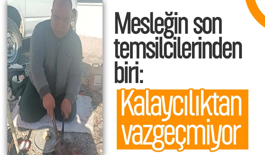 Teknoloji bitirdi ama o bırakmadı: Kalay ustası direnişte