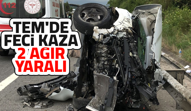 TEM'de kaza 2 ağır yaralı